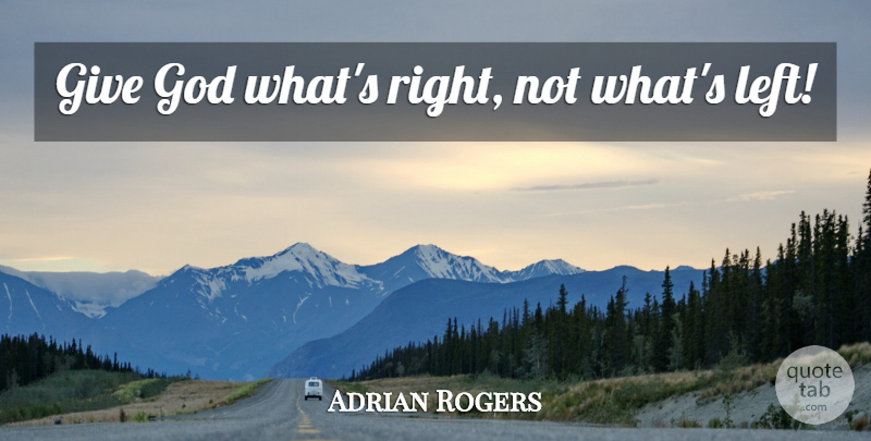 Adrian Rogers Quote About Giving, Marquee, Biblical Stewardship: Give God Whats Right Not...