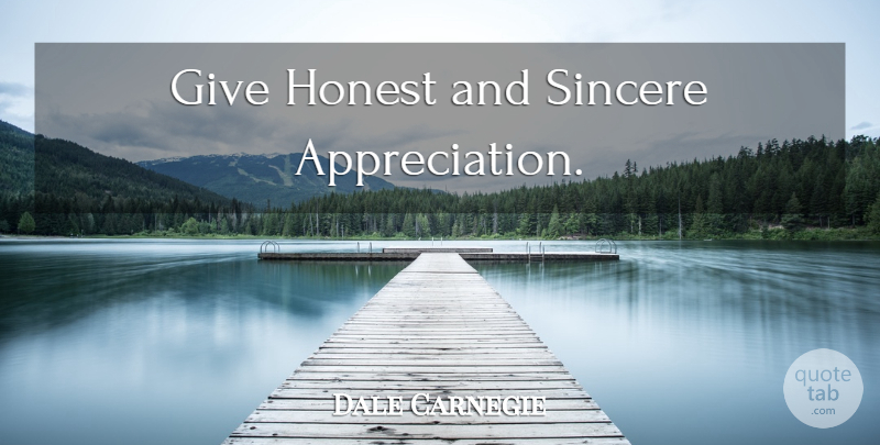 Dale Carnegie Quote About Appreciation, Giving, Honest: Give Honest And Sincere Appreciation...