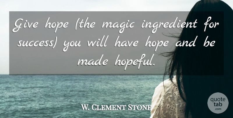 w-clement-stone-give-hope-the-magic-ingredient-for-success-you-will