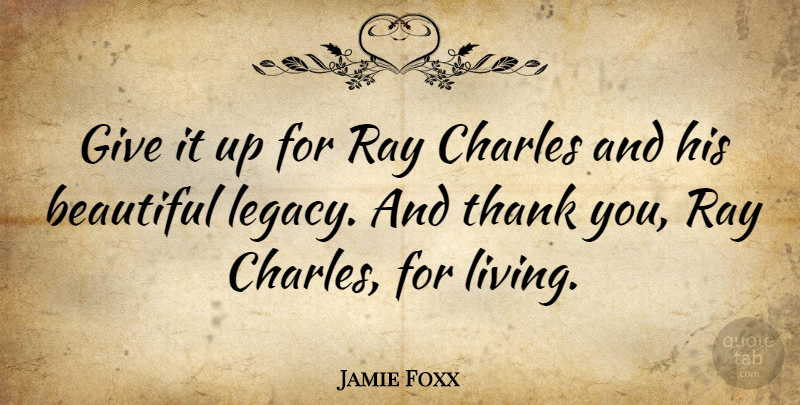 Jamie Foxx Quote About Thank You, Beautiful, Giving: Give It Up For Ray...