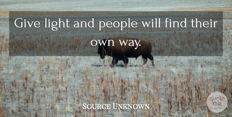 Source Unknown Quote About Light, People: Give Light And People Will...