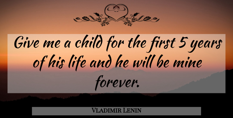 Vladimir Lenin Quote About Children, Years, Giving: Give Me A Child For...