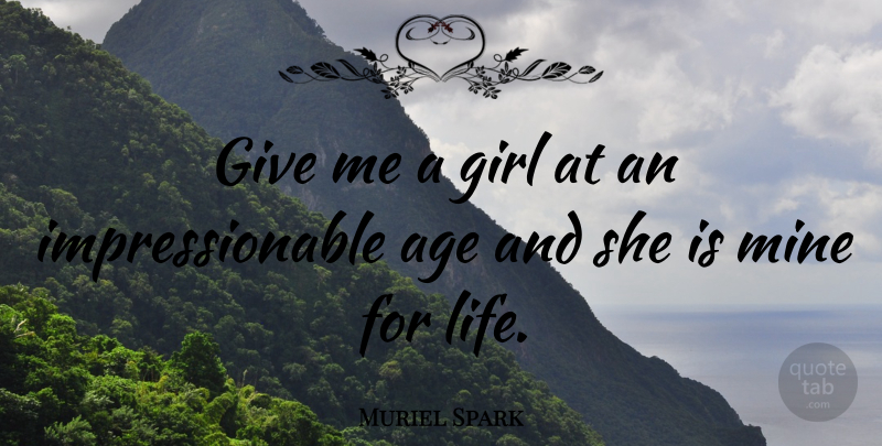 Muriel Spark Quote About Girl, Giving, Age: Give Me A Girl At...