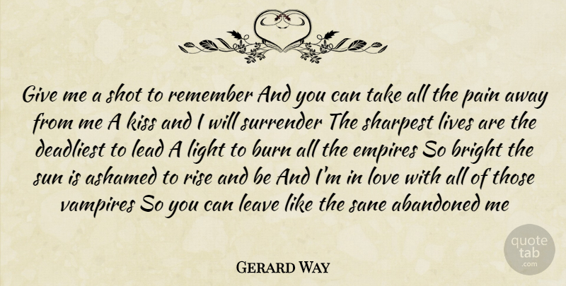 Gerard Way Quote About Music, Pain, Kissing: Give Me A Shot To...