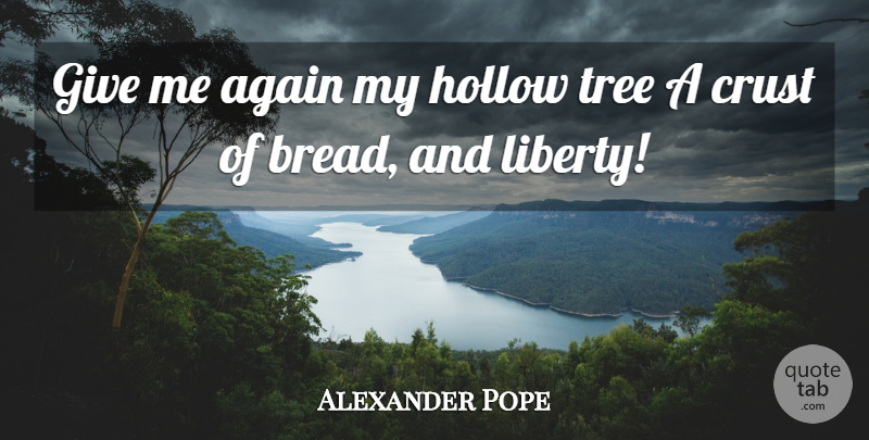 Alexander Pope Quote About Giving, Tree, Liberty: Give Me Again My Hollow...