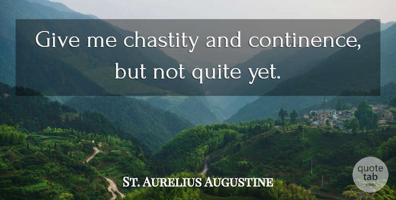 St. Aurelius Augustine Quote About Chastity, Quite: Give Me Chastity And Continence...