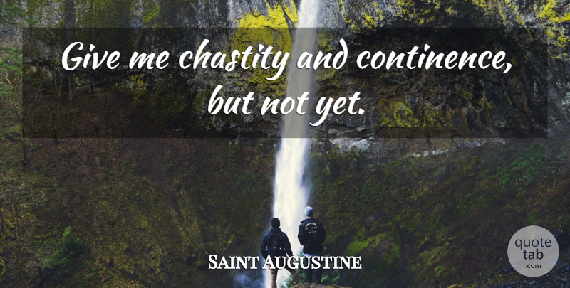 Saint Augustine Quote About Funny, Witty, Philosophical: Give Me Chastity And Continence...