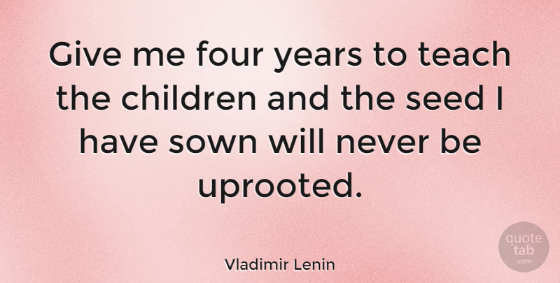 Vladimir Lenin Quote About Teacher, Children, Years: Give Me Four Years To...