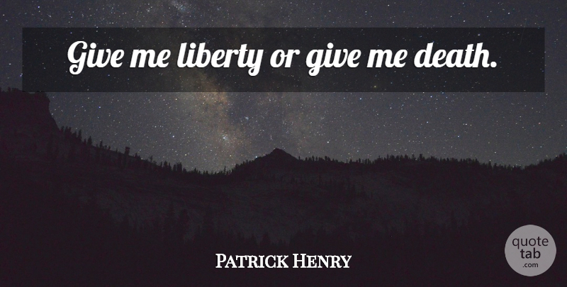 Patrick Henry Quote About Death, Military, Giving: Give Me Liberty Or Give...