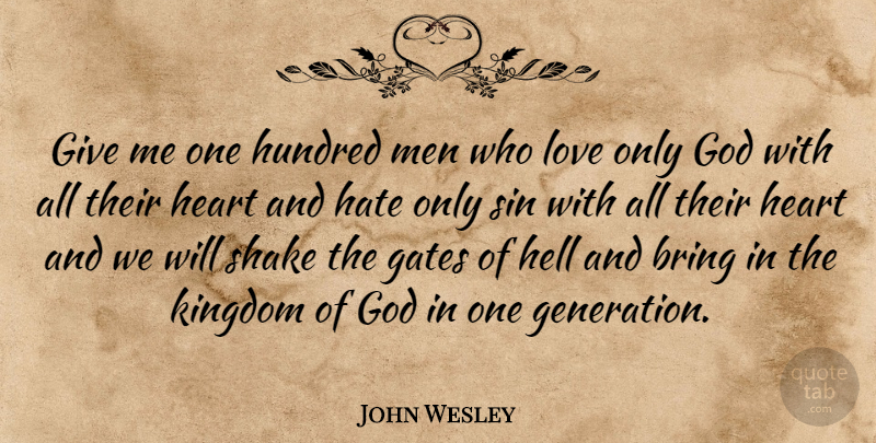 John Wesley Quote About Hate, Heart, Men: Give Me One Hundred Men...