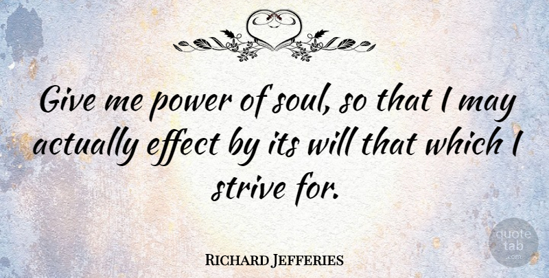 Richard Jefferies Quote About Effect, Power: Give Me Power Of Soul...