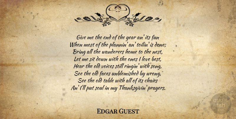 Edgar Guest Quote About Song, Prayer, Fun: Give Me The End Of...