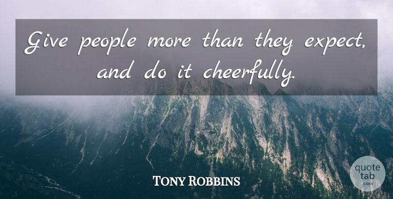 Tony Robbins Quote About Relationship, Giving, People: Give People More Than They...