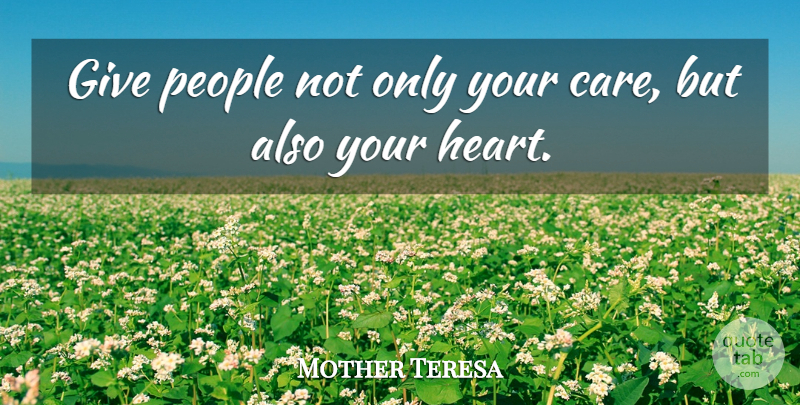 Mother Teresa Quote About Attitude, Heart, Giving: Give People Not Only Your...
