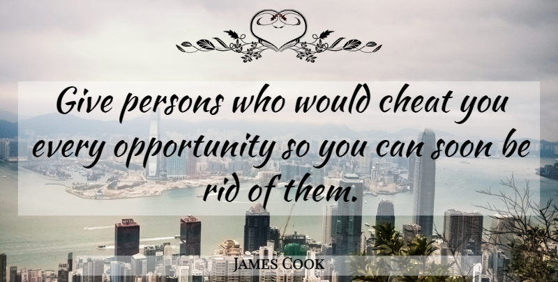 James Cook Quote About Opportunity, Giving, Cheat: Give Persons Who Would Cheat...