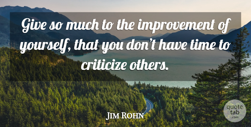 Jim Rohn Quote About Giving, Improvement, Criticize: Give So Much To The...