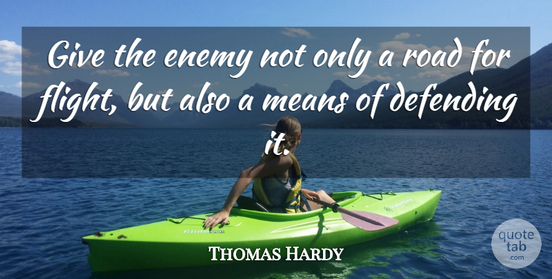 Thomas Hardy Quote About Mean, Giving, Enemy: Give The Enemy Not Only...