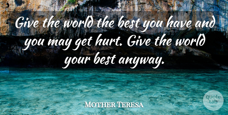 Mother Teresa Quote About Inspirational, Hurt, Giving: Give The World The Best...
