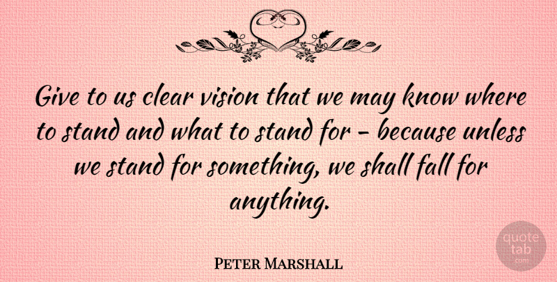 Peter Marshall Quote About American Leader, Clear, Shall, Unless: Give To Us Clear Vision...