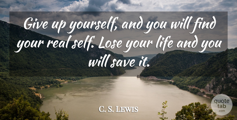 C. S. Lewis Quote About Giving Up, Real, Self: Give Up Yourself And You...