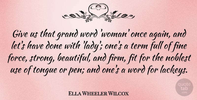 Ella Wheeler Wilcox Quote About Beautiful, Strong, Giving: Give Us That Grand Word...
