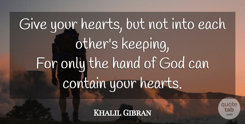 Khalil Gibran Quote About Heart, Hands, Giving: Give Your Hearts But Not...