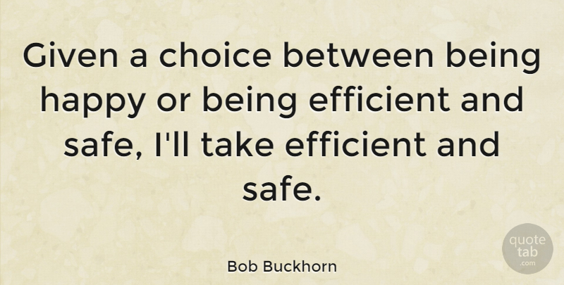 Bob Buckhorn Quote About Efficient, Given: Given A Choice Between Being...