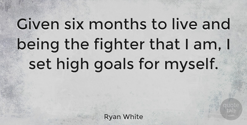 Ryan White Quote About Goal, Months, Six: Given Six Months To Live...