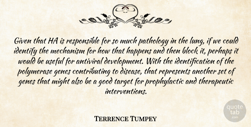 Terrence Tumpey Quote About Block, Genes, Given, Good, Happens: Given That Ha Is Responsible...