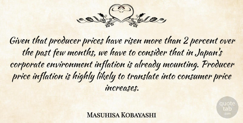 Masuhisa Kobayashi Quote About Consider, Consumer, Corporate, Environment, Few: Given That Producer Prices Have...