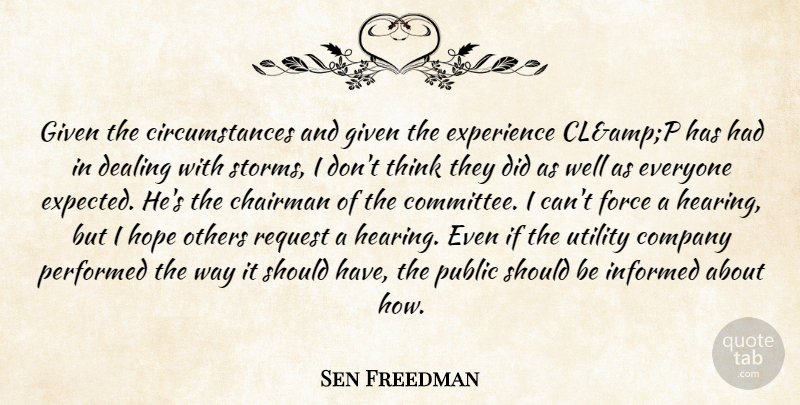Sen Freedman Quote About Chairman, Circumstance, Company, Dealing, Experience: Given The Circumstances And Given...