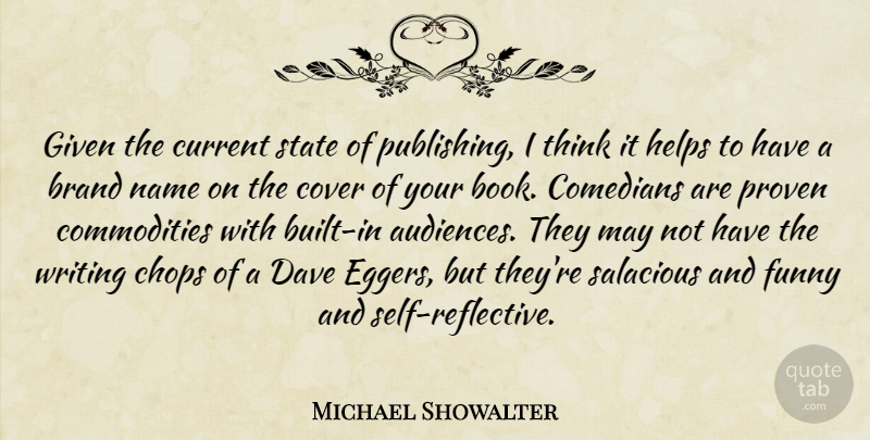 Michael Showalter Quote About Chops, Comedians, Cover, Current, Dave: Given The Current State Of...