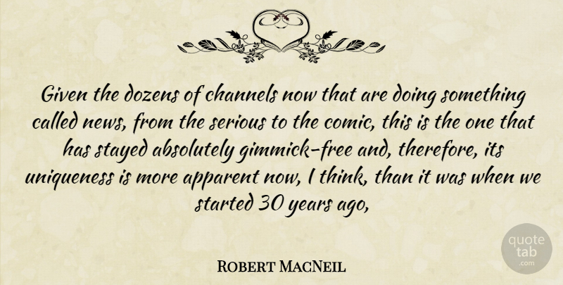 Robert MacNeil Quote About Absolutely, Apparent, Channels, Dozens, Given: Given The Dozens Of Channels...