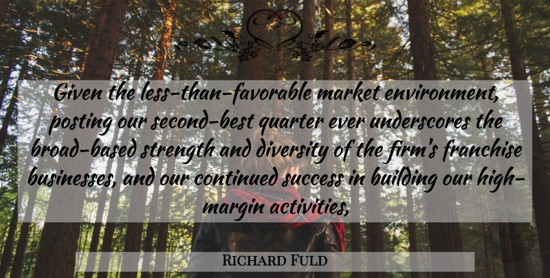 Richard Fuld Quote About Building, Continued, Diversity, Franchise, Given: Given The Less Than Favorable...