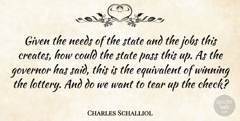 Charles Schalliol Quote About Equivalent, Given, Governor, Jobs, Needs: Given The Needs Of The...