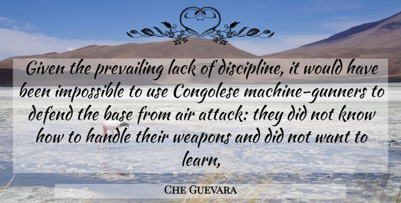 Che Guevara Quote About Air, Discipline, Machines: Given The Prevailing Lack Of...