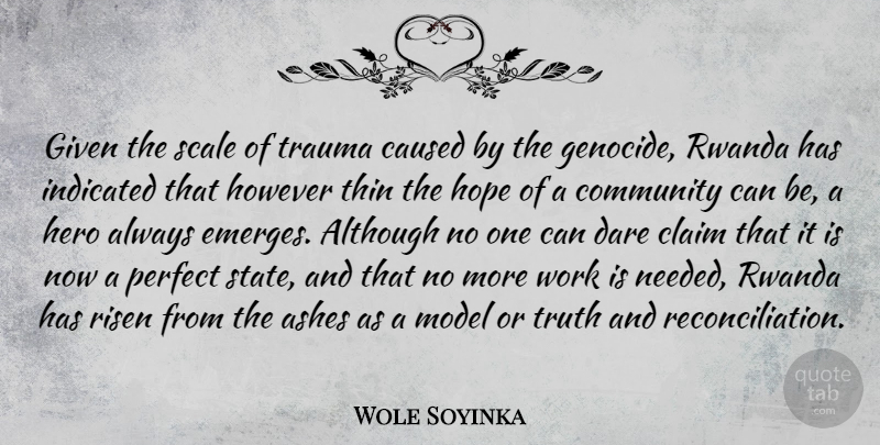 Wole Soyinka Quote About Hero, Perfect, Community: Given The Scale Of Trauma...