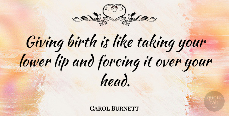 Carol Burnett Quote About Funny, Witty, Children: Giving Birth Is Like Taking...