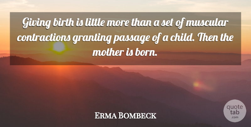 Erma Bombeck Quote About Mother, Children, Giving: Giving Birth Is Little More...