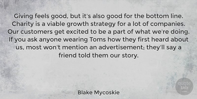 Blake Mycoskie Quote About Educational, Giving, Feel Good: Giving Feels Good But Its...