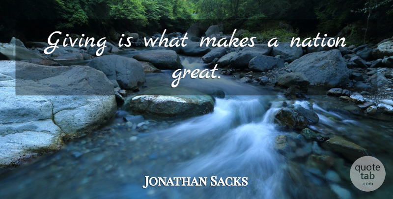 Jonathan Sacks Quote About Giving, Nations: Giving Is What Makes A...