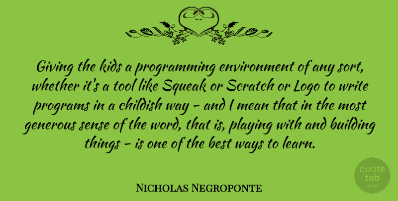 Nicholas Negroponte Quote About Mean, Kids, Writing: Giving The Kids A Programming...