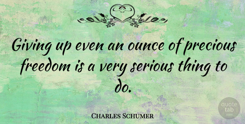 Charles Schumer Quote About Giving Up, Serious, Things To Do: Giving Up Even An Ounce...