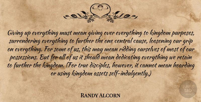 Randy Alcorn Quote About Giving Up, Mean, Self: Giving Up Everything Must Mean...