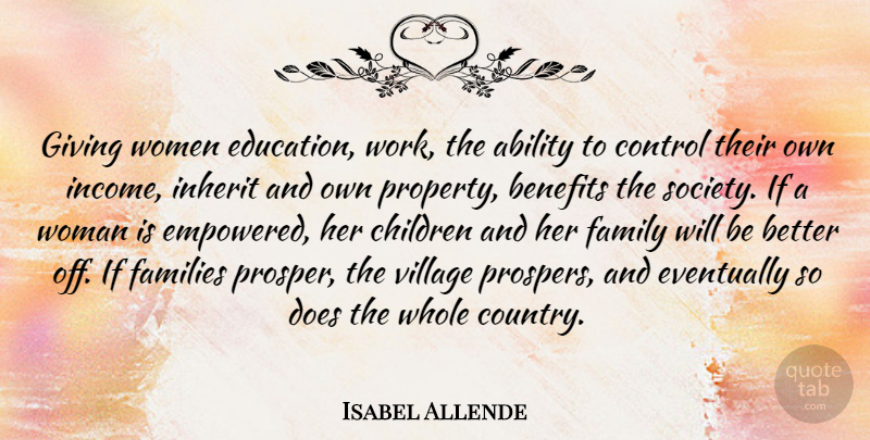 Isabel Allende Quote About Country, Children, Giving: Giving Women Education Work The...