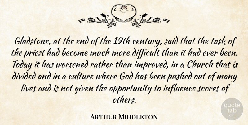 Arthur Middleton Quote About Church, Culture, Difficult, Divided, Given: Gladstone At The End Of...