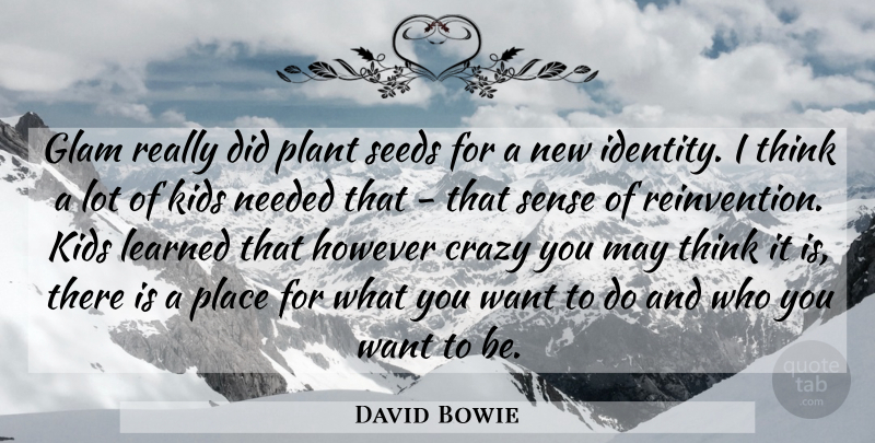 David Bowie Quote About Glam, However, Kids, Learned, Needed: Glam Really Did Plant Seeds...