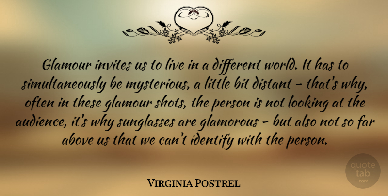 Virginia Postrel Quote About Above, Bit, Distant, Far, Glamorous: Glamour Invites Us To Live...