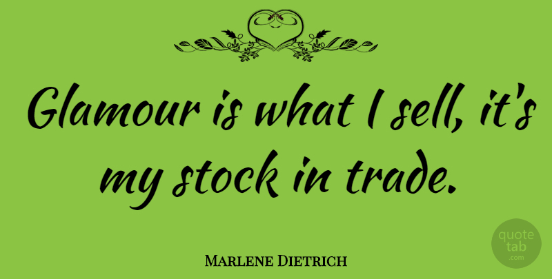 Marlene Dietrich Quote About Style, Glamour, Trade: Glamour Is What I Sell...