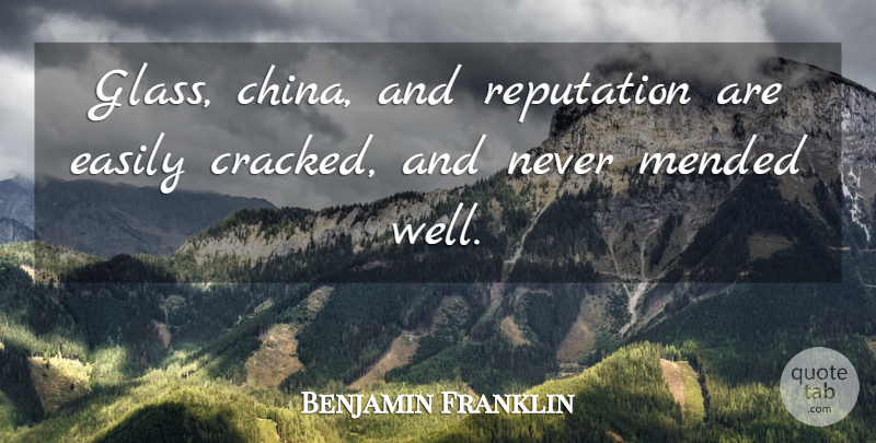 Benjamin Franklin Quote About Easily, Reputation: Glass China And Reputation Are...